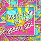 Always Look On The Bright Side - Die Cut Stickers