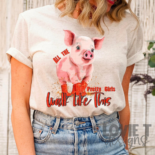 All The Pretty Girls Walk Like This Pig-Lovie T Designs