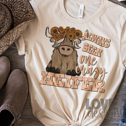 Always Been One Crazy Heifer-Lovie T Designs