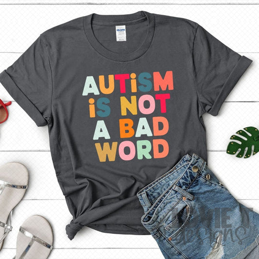 Autism Is Not A Bad Word-Lovie T Designs