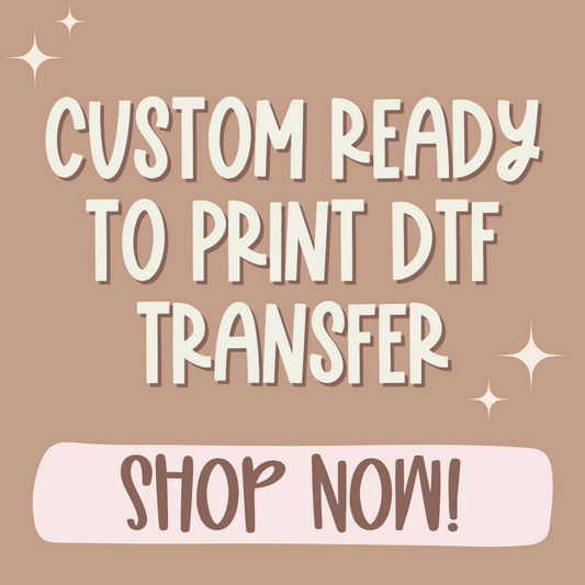 Custom Ready to Print DTF Transfer