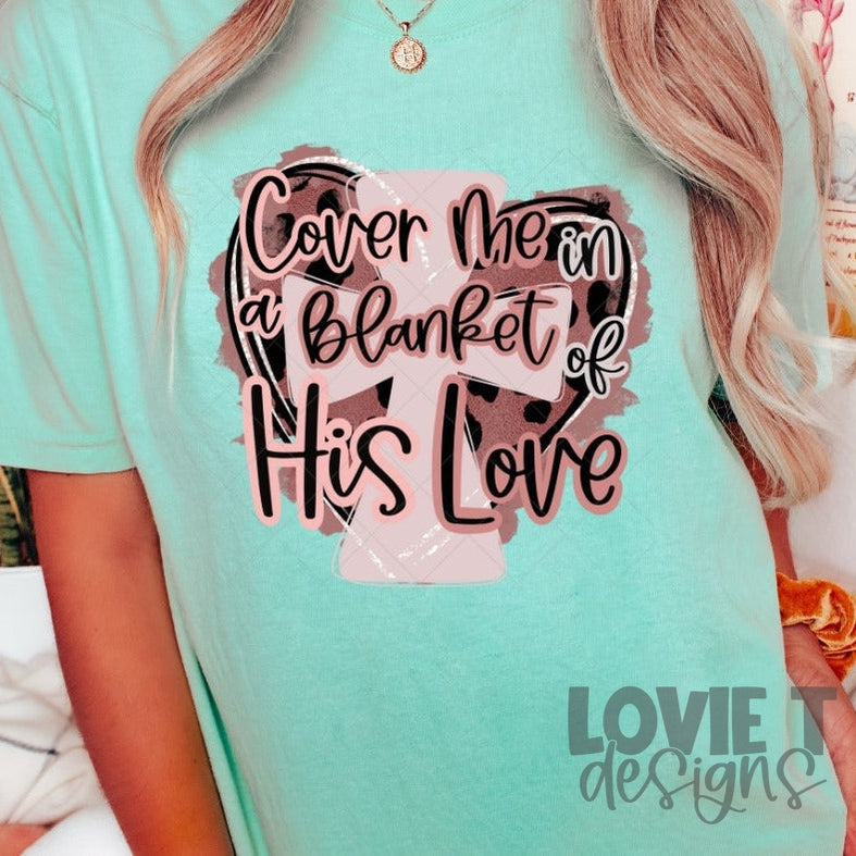 Cover Me In A Blanket of His Love-Lovie T Designs