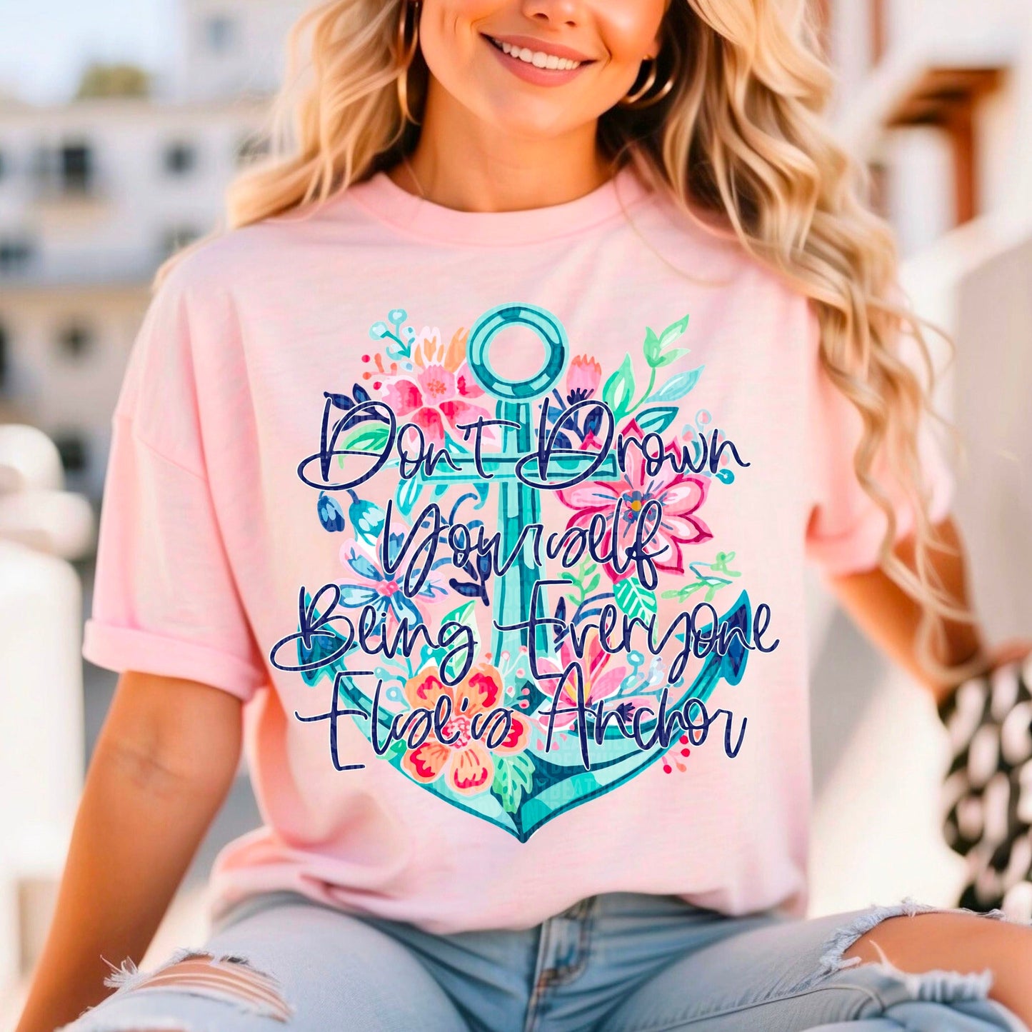 Don't Drown Yourself Being Everyone Else's Anchor-[DTF Transfer]-Lovie T Designs