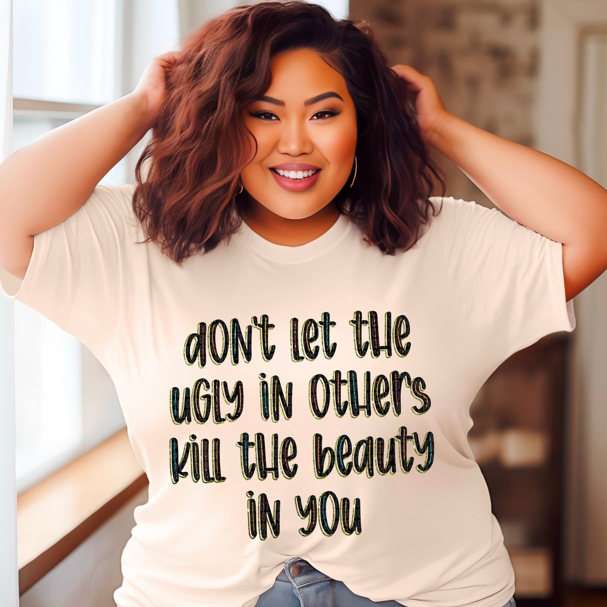 Don't let the ugly in others kill the beauty in you!-Lovie T Designs