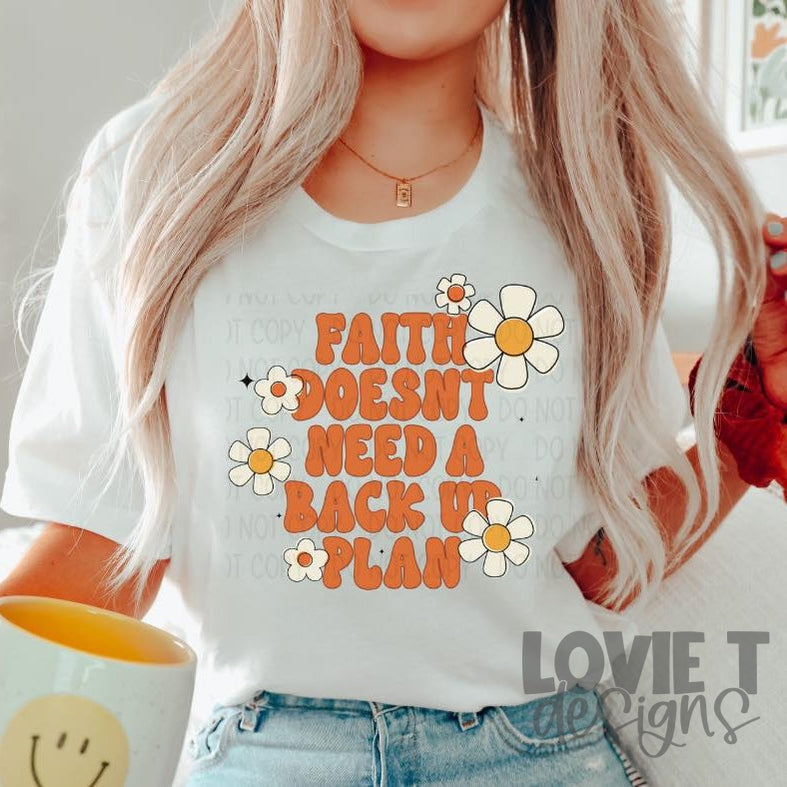 Faith Doesn't Need A Backup Plan-Lovie T Designs