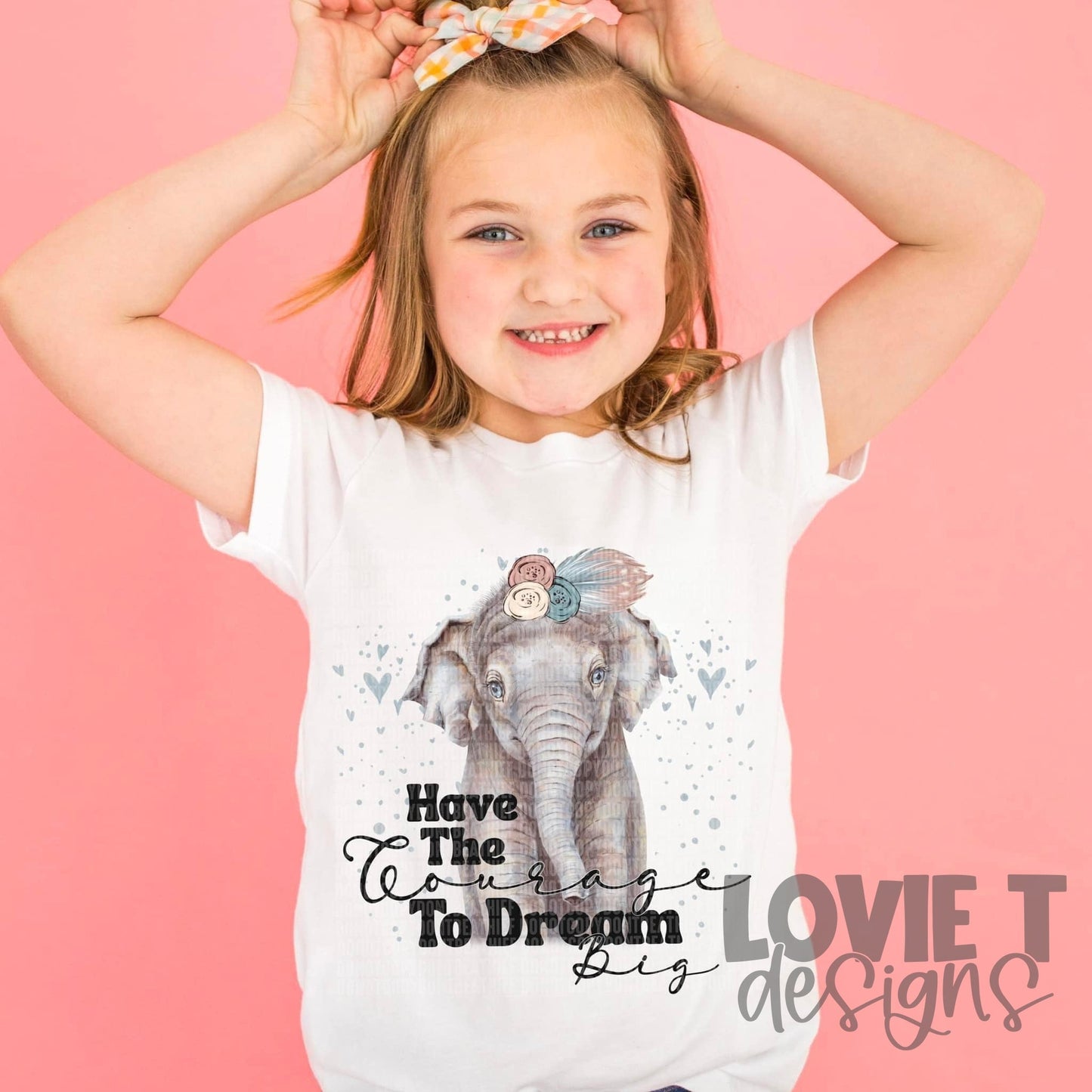 Have The Courage To Dream Big-Lovie T Designs