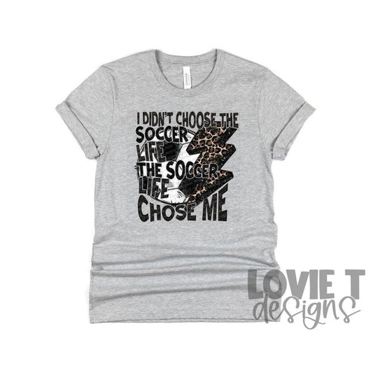 I Didn't Choose The Soccer Life-Lovie T Designs