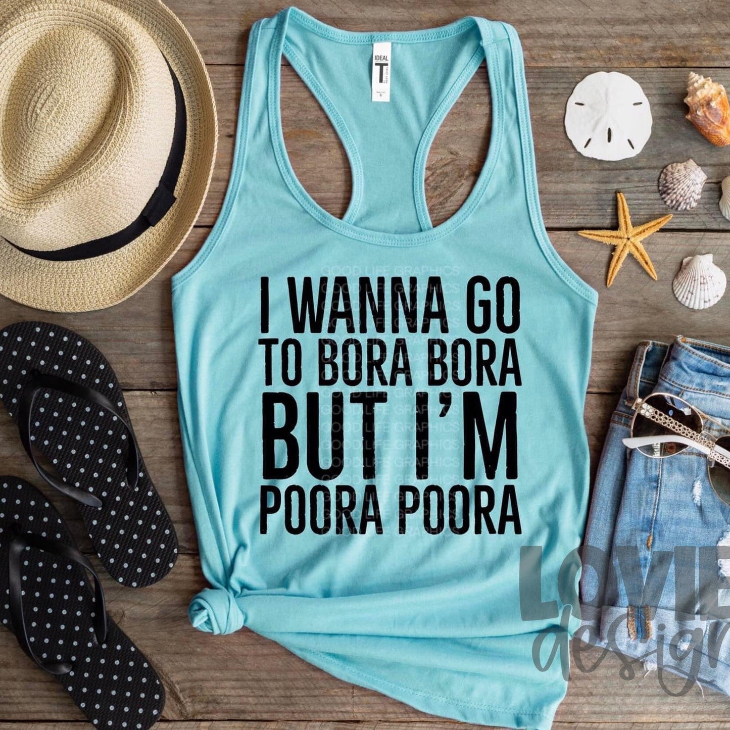 I Wanna Go To Bora Bora-Lovie T Designs