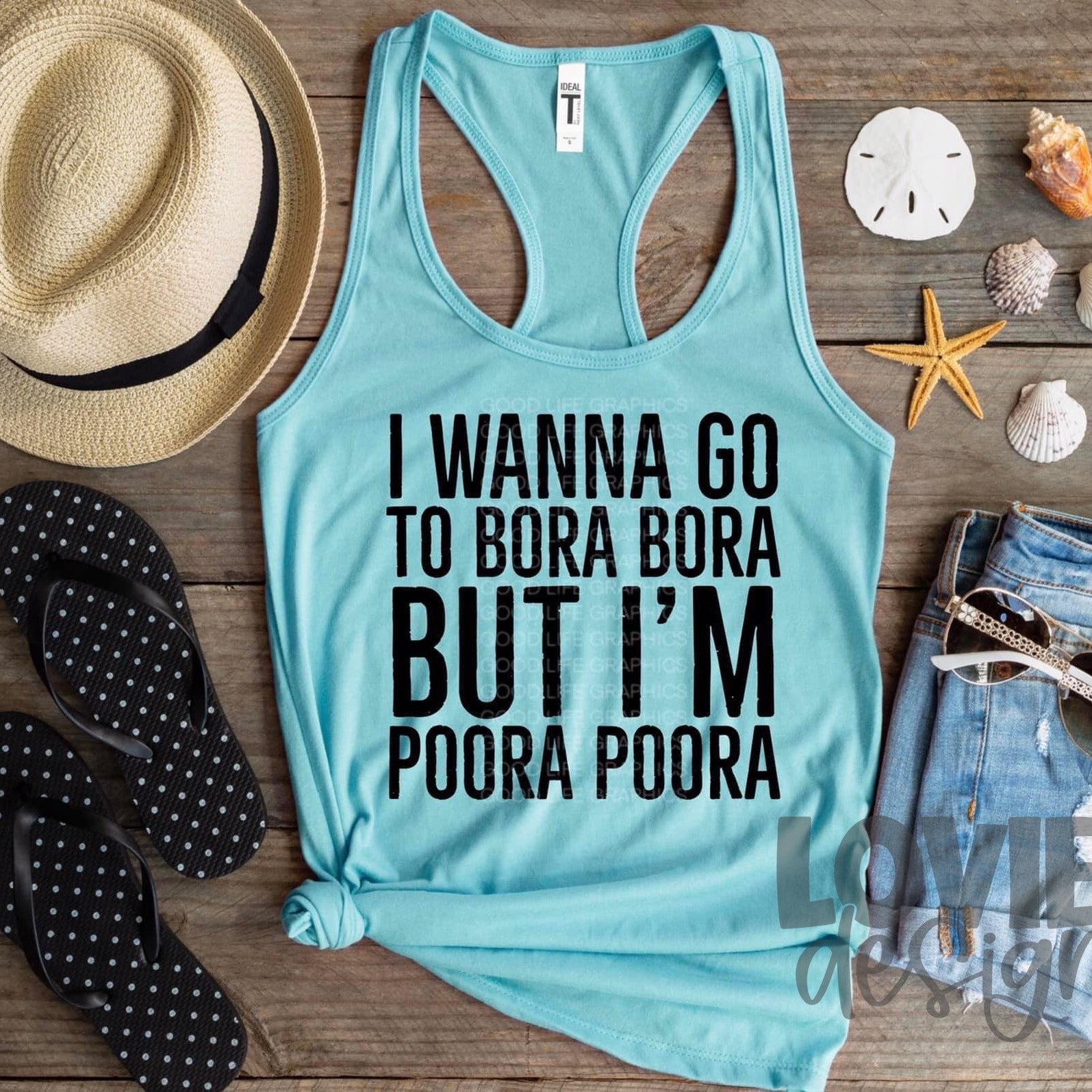 I Wanna Go To Bora Bora-Lovie T Designs
