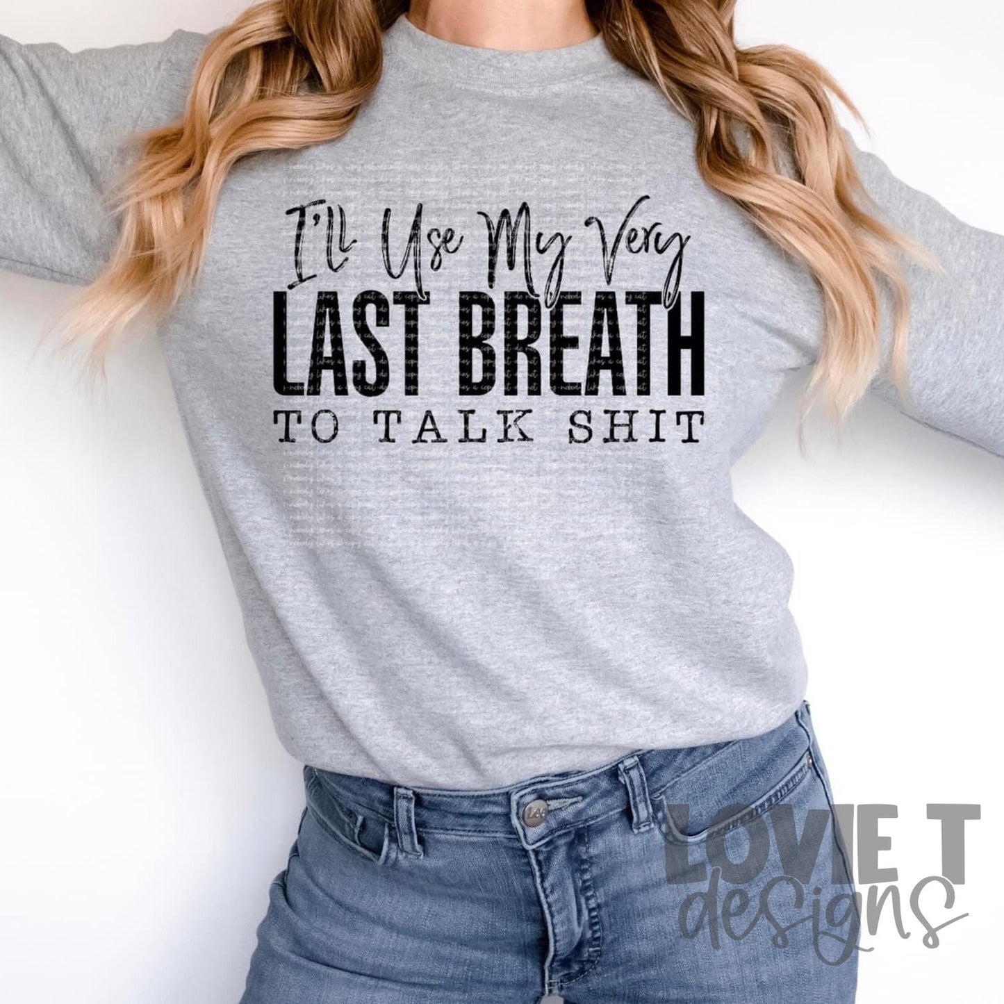 I'll Use My Very Last Breath-Lovie T Designs