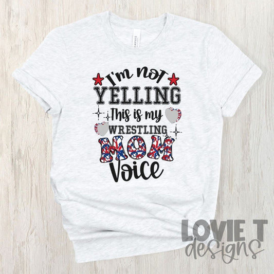 I'm Not Yelling This Is My Wrestling Mom Voice-Lovie T Designs