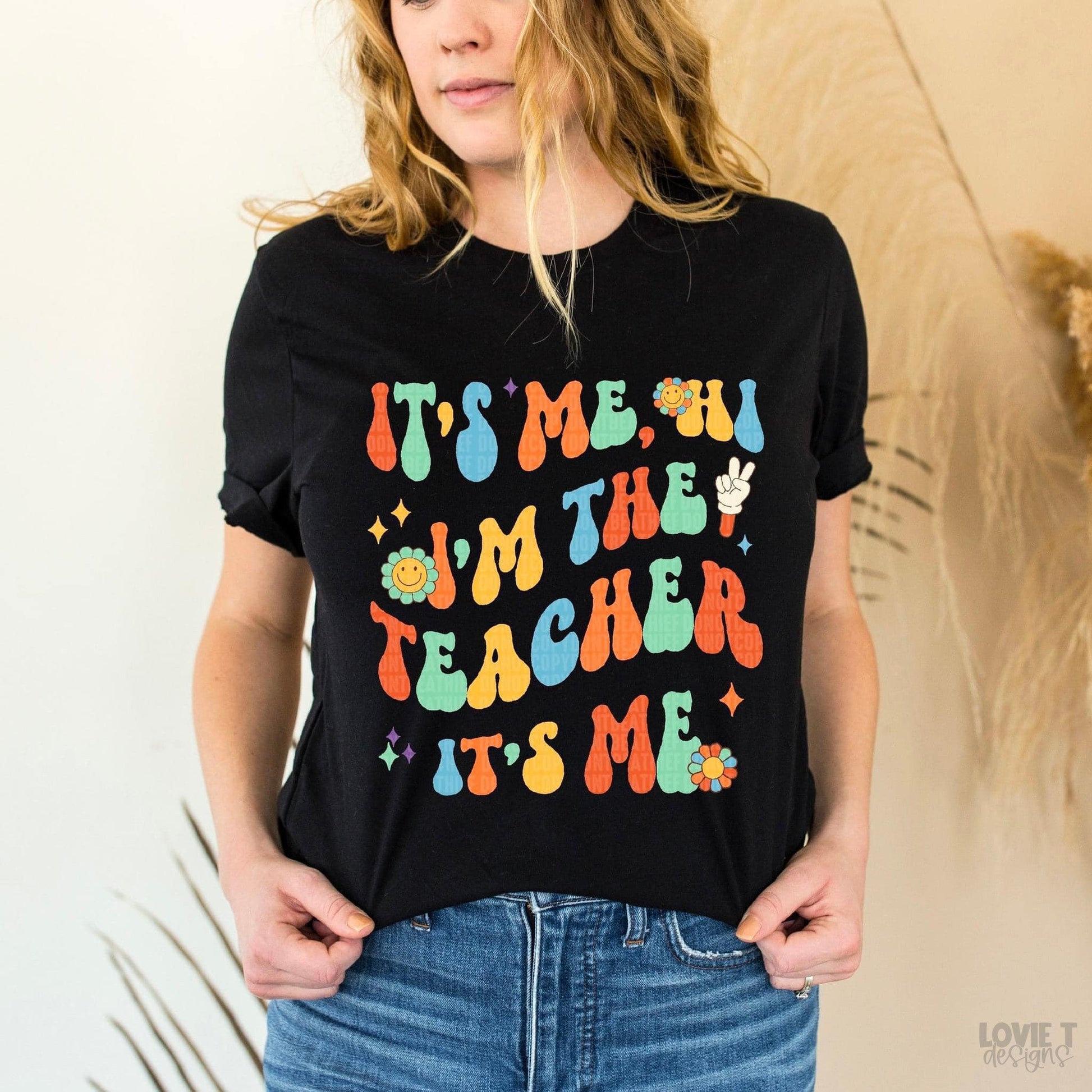 It’s Me Hi I’m The Teacher It’s Me – Lovie T Designs