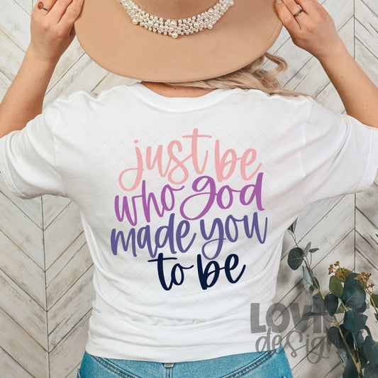 Just Be Who God Made You To Be-Lovie T Designs