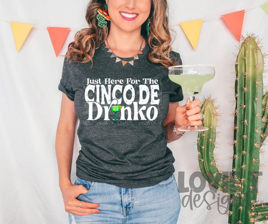 Just Here For the Cinco De Drinko-Lovie T Designs