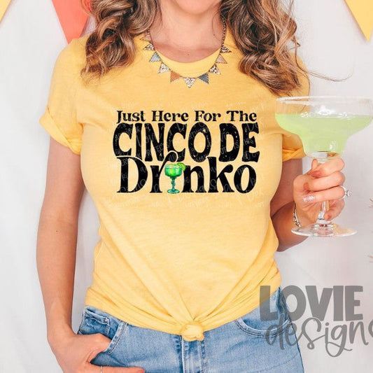 Just Here For the Cinco De Drinko-Lovie T Designs