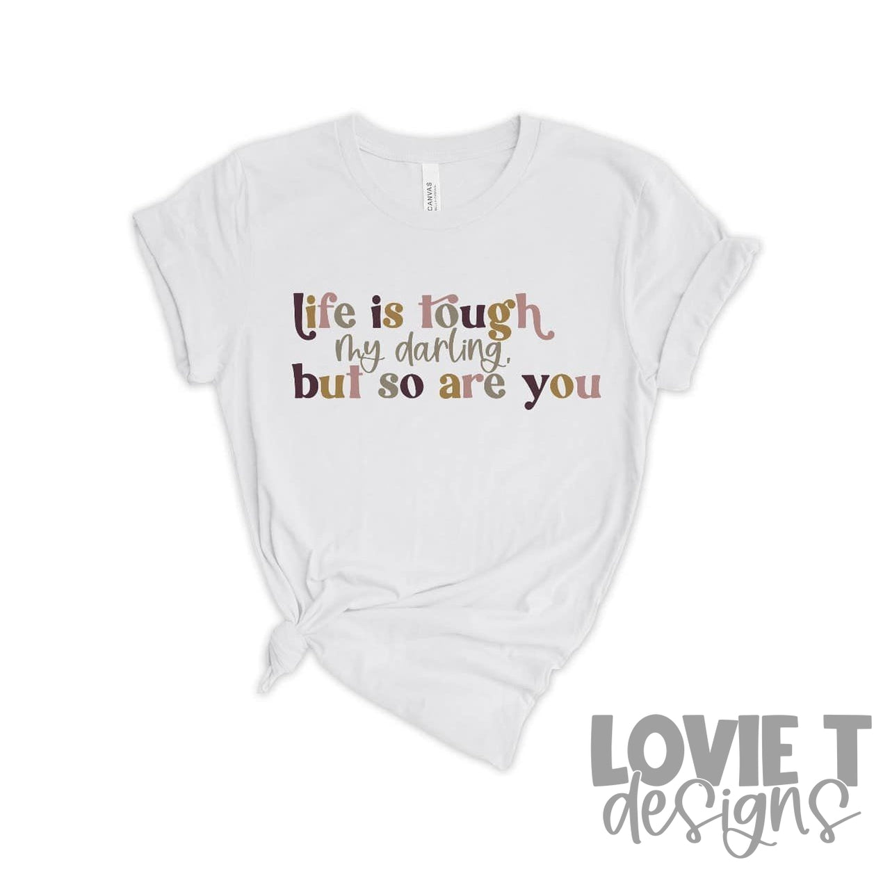 Life Is Tough-Lovie T Designs