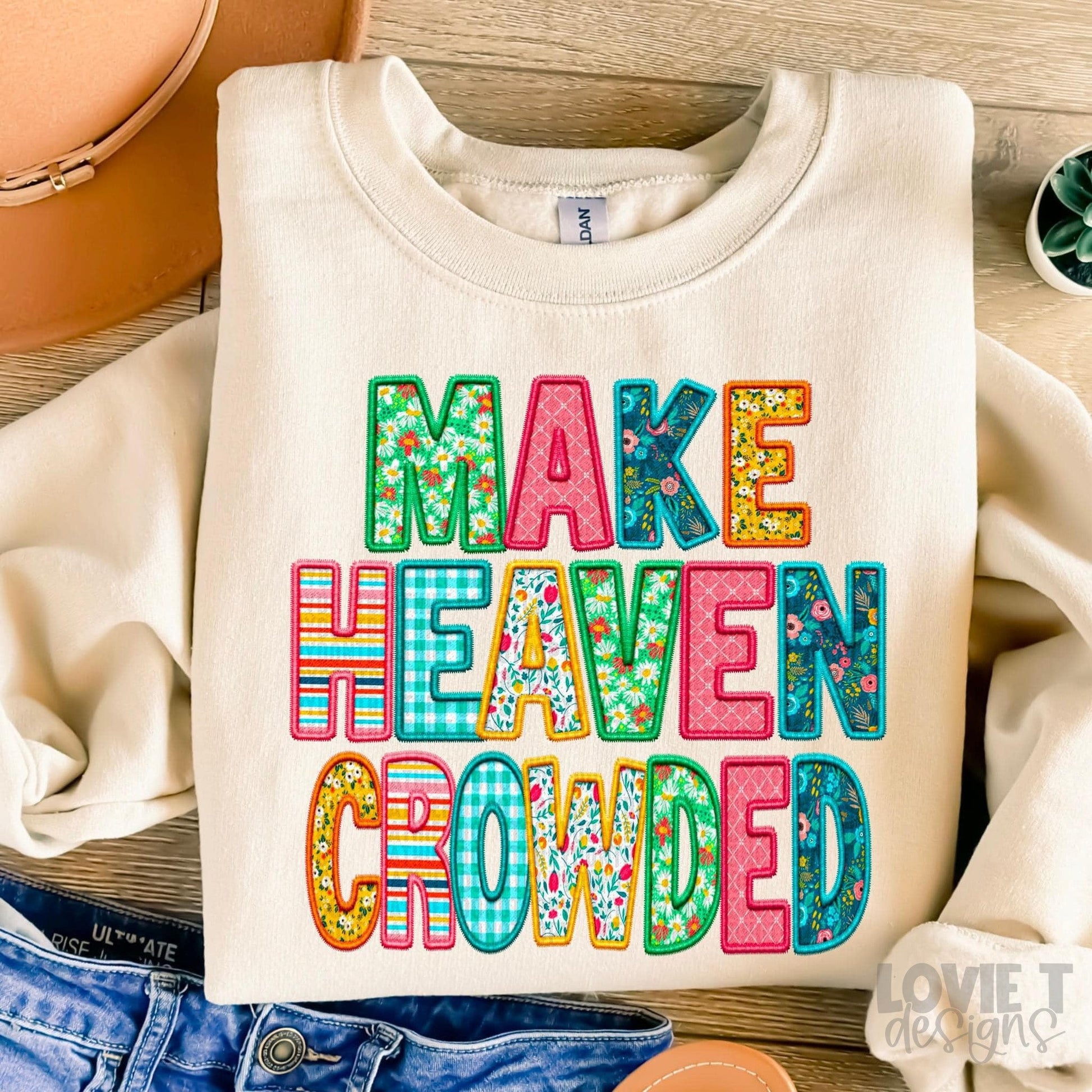 Make Heaven Crowded-Lovie T Designs