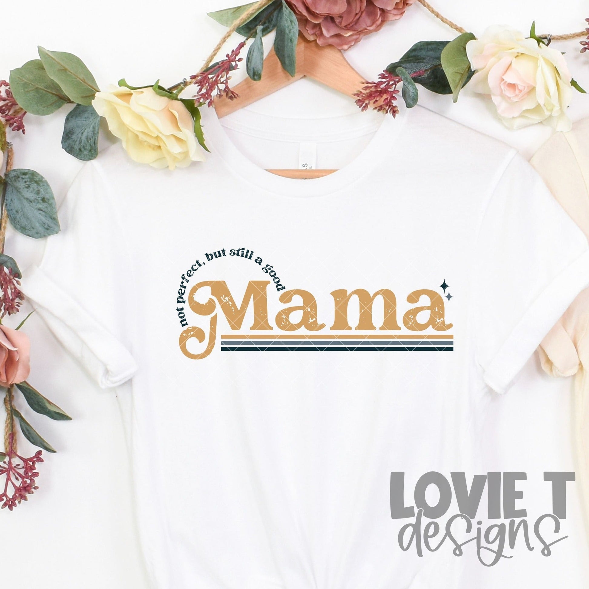 Not Perfect But Still A Good Mama-Lovie T Designs