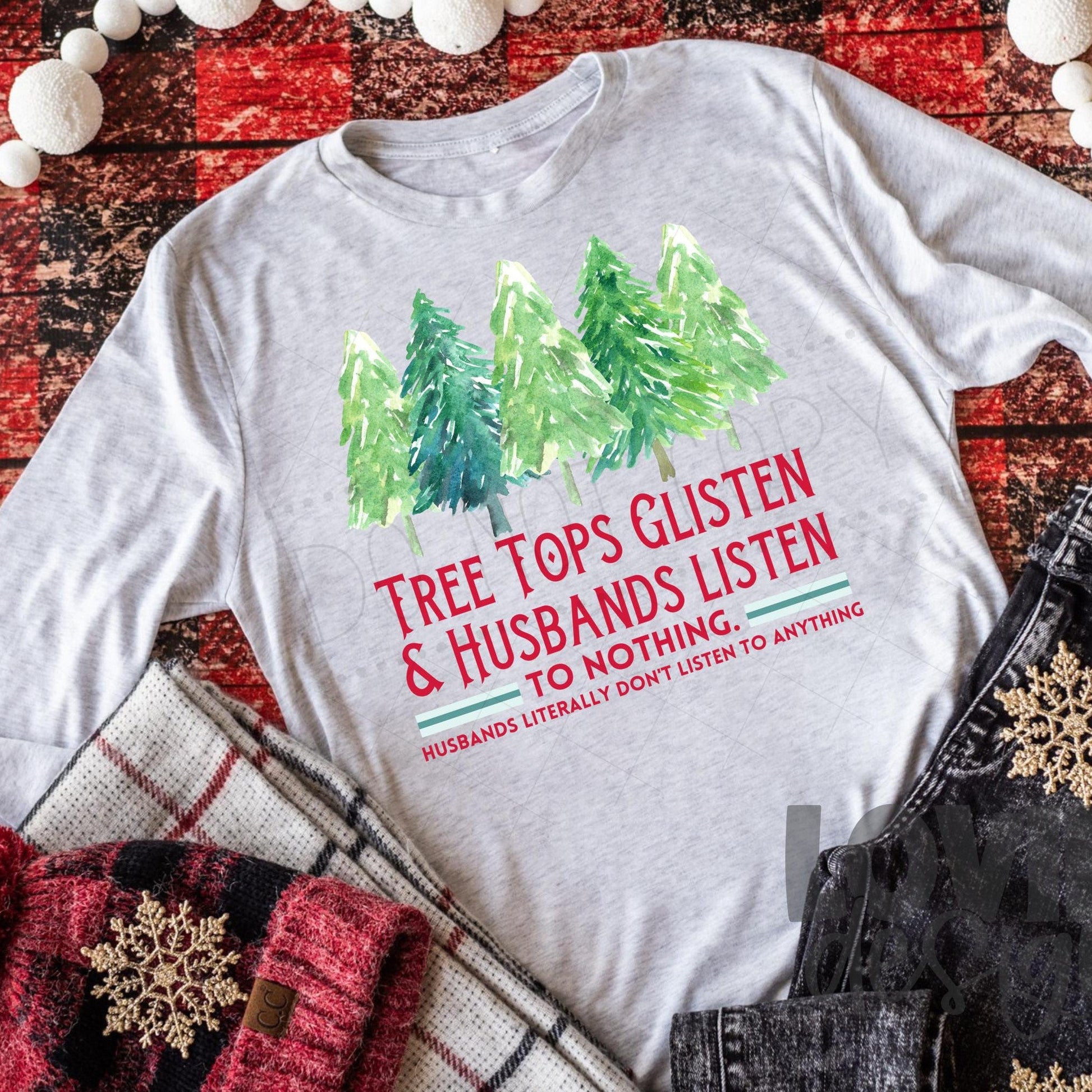 Tree Tops Glisten and Husbands Listen To Nothing Red Font-Lovie T Designs