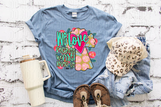 We Love Because He First Loved Us-[DTF Transfer]-Lovie T Designs