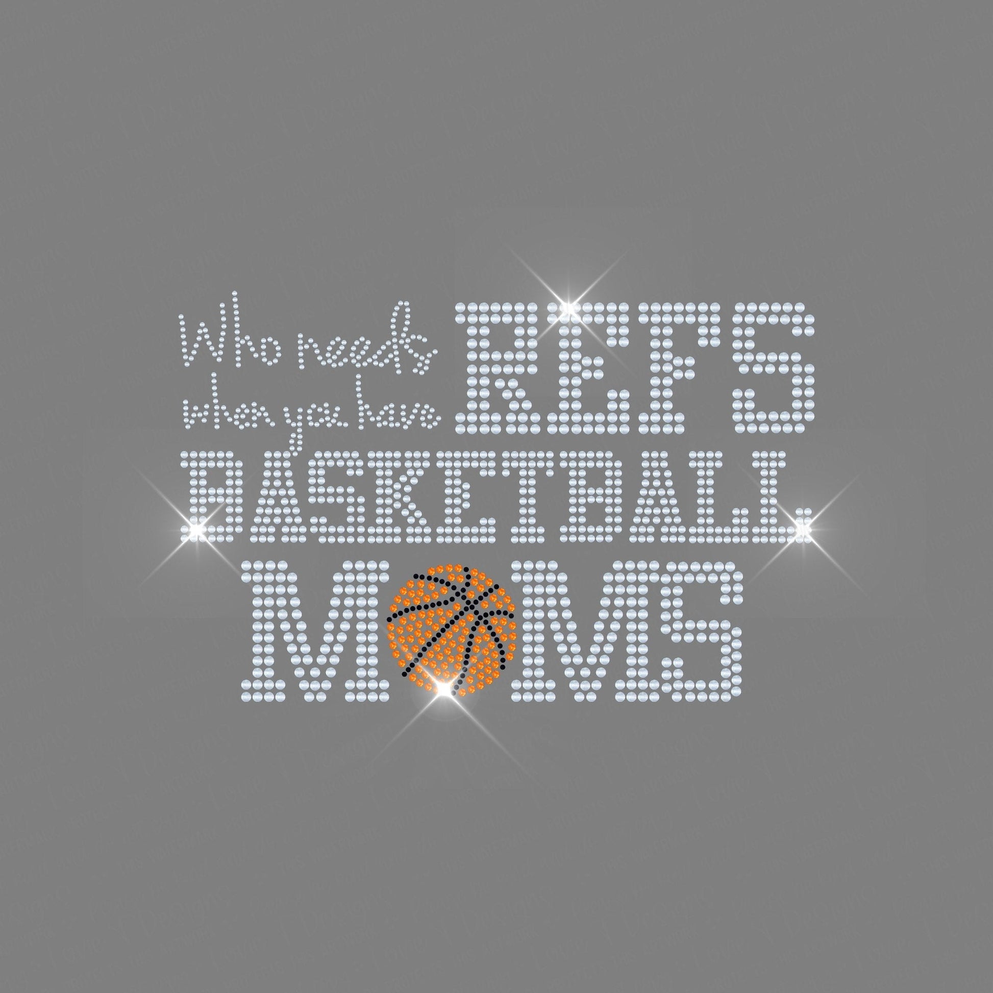 Who Needs Refs When You Have Basketball Moms Spangle Design Transfer-Lovie T Designs