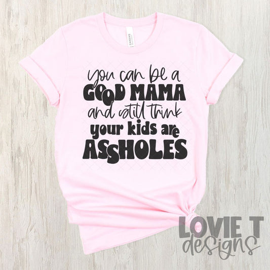 You Can Be A Good Mama-Lovie T Designs