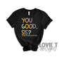 You Good Sis-Lovie T Designs