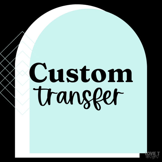Custom Ready to Print DTF Transfer
